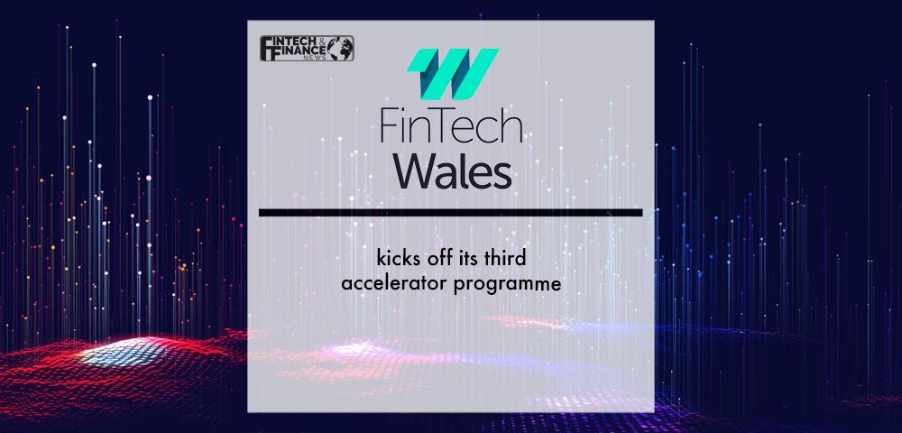 FinTech Wales kicks off its third accelerator programme | Fintech Finance