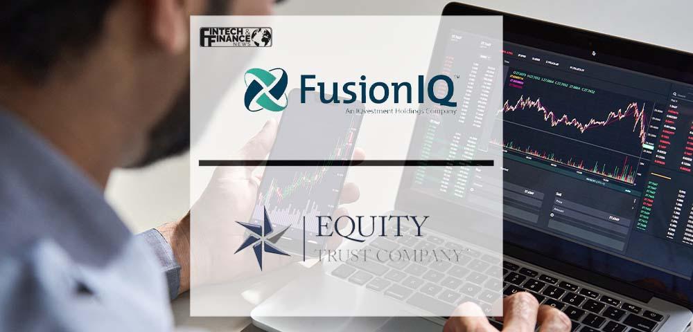 FusionIQ Eliminates Barriers to Digital Asset Class Through Partnership with Equity Trust Company | Fintech Finance