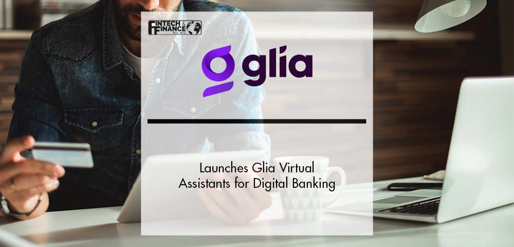 Glia Launches Glia Virtual Assistants for Digital Banking | Fintech Finance