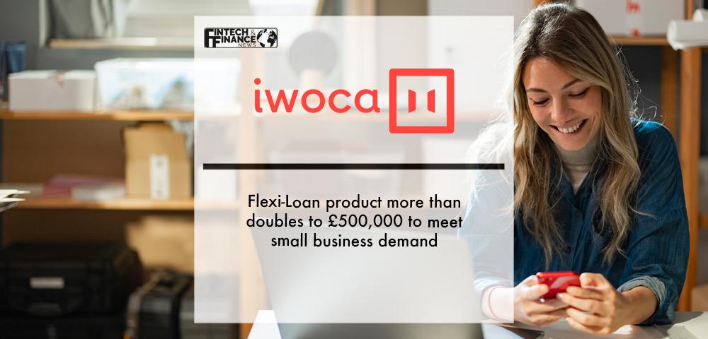 iwoca’s Flexi-Loan product more than doubles to £500,000 to meet small business demand | Fintech Finance