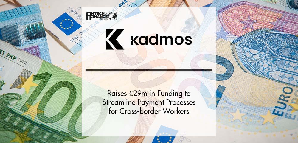 Kadmos Raises €29m to Streamline Payments for Cross-border Workers | Fintech Finance