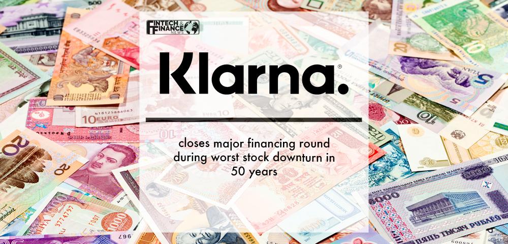 Klarna closes major financing round during worst stock downturn in 50 years | Fintech Finance