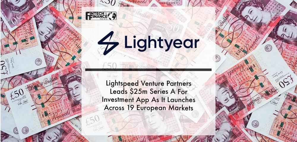 Lightspeed Venture Partners Leads $25m Series A For Investment App Lightyear As It Launches Across 19 European Markets | Fintech Finance
