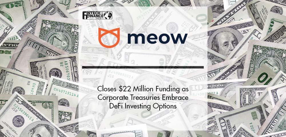 Meow Closes $22 Million Series A Funding as Corporate Treasuries Embrace DeFi Investing Options | Fintech Finance