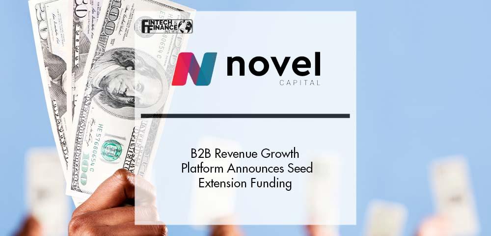 B2B Revenue Growth Platform Novel Capital Announces Seed Extension Funding | Fintech Finance