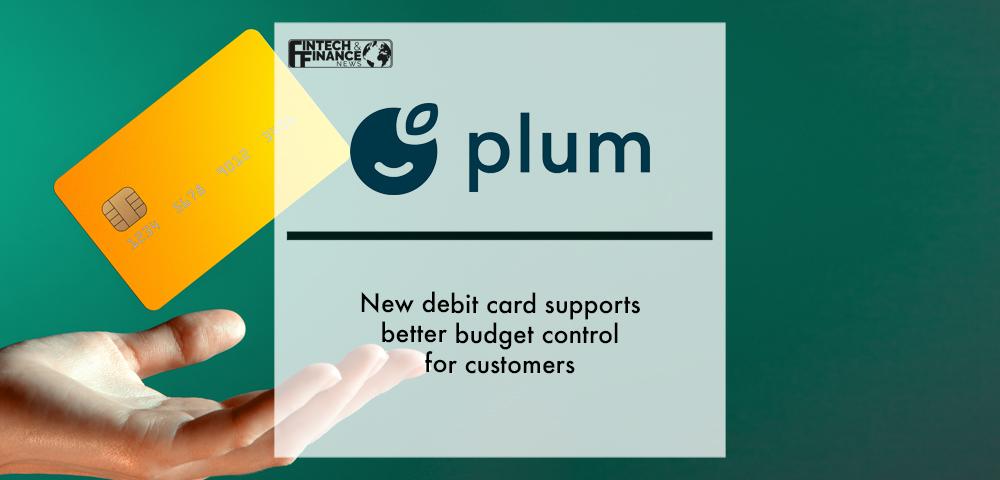 New Plum debit card supports better budget control for customers | Fintech Finance