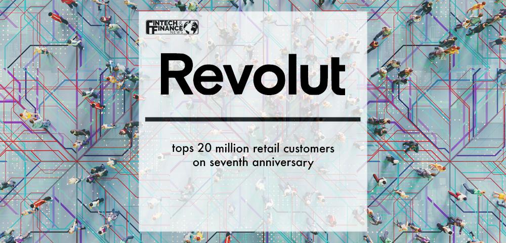 Revolut tops 20 million retail customers on seventh anniversary | Fintech Finance