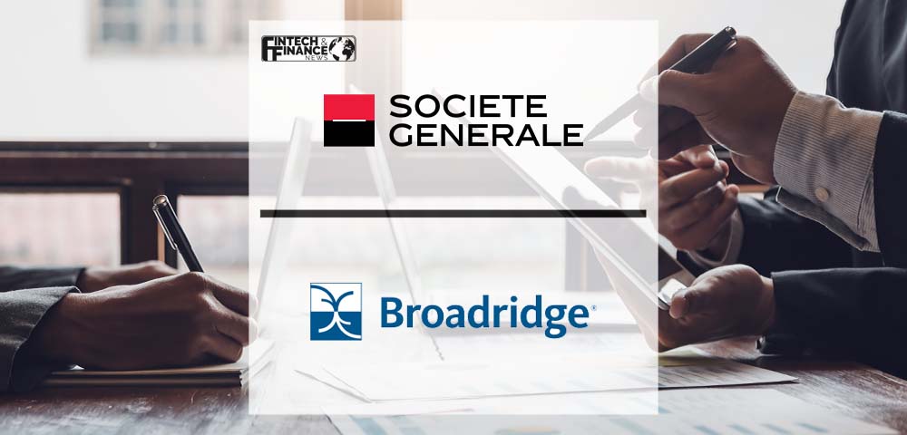 Société Générale is the Latest Global Bank to join Broadridge's Distributed Ledger Repo Platform | Fintech Finance