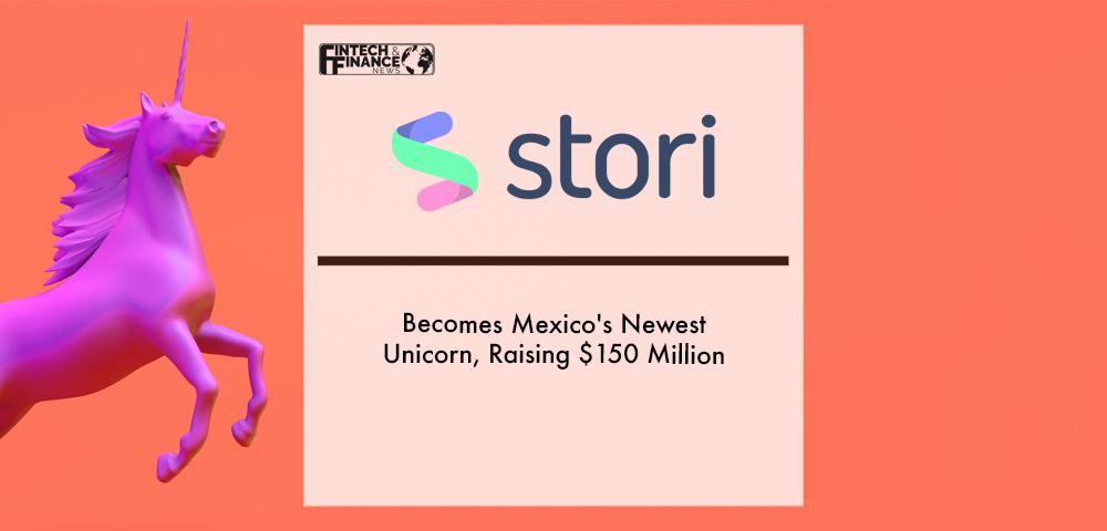 Stori Becomes Mexico's Newest Unicorn, Raising $150 Million | Fintech Finance
