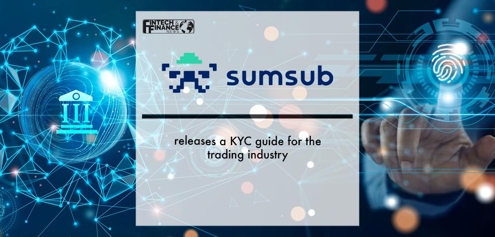 Sumsub releases a KYC guide for the trading industry | Fintech Finance