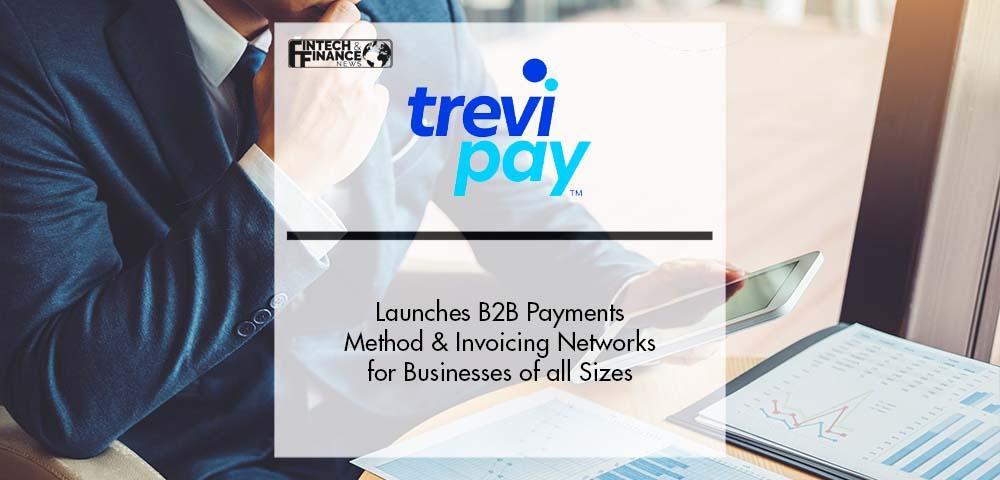 TreviPay Launches B2B Payments Method and Invoicing Networks for Businesses of all Sizes | Fintech Finance