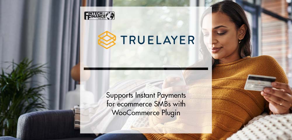TrueLayer Supports Instant Payments for ecommerce SMBs with WooCommerce Plugin | Fintech Finance