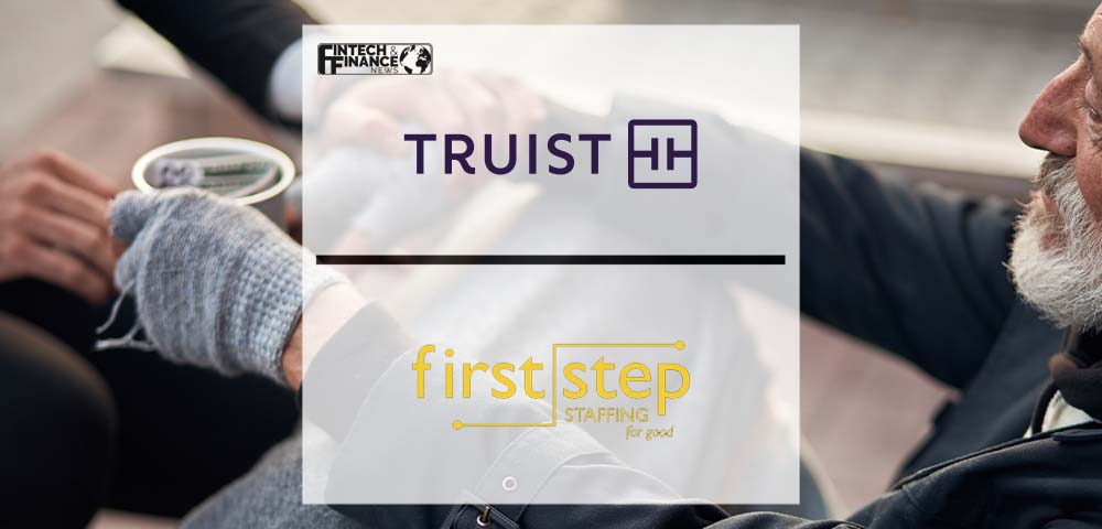 Truist Foundation Grants $5 million to First Step Staffing to Aid in Paving a Path Out of Poverty and Homelessness | Fintech Finance