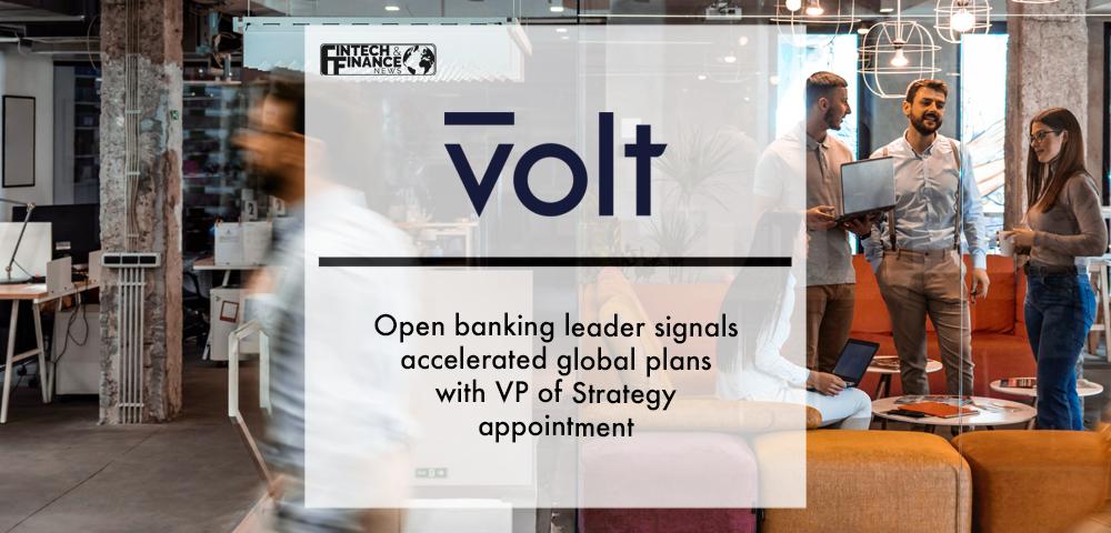 Open banking leader Volt signals accelerated global plans with VP of Strategy appointment | Fintech Finance