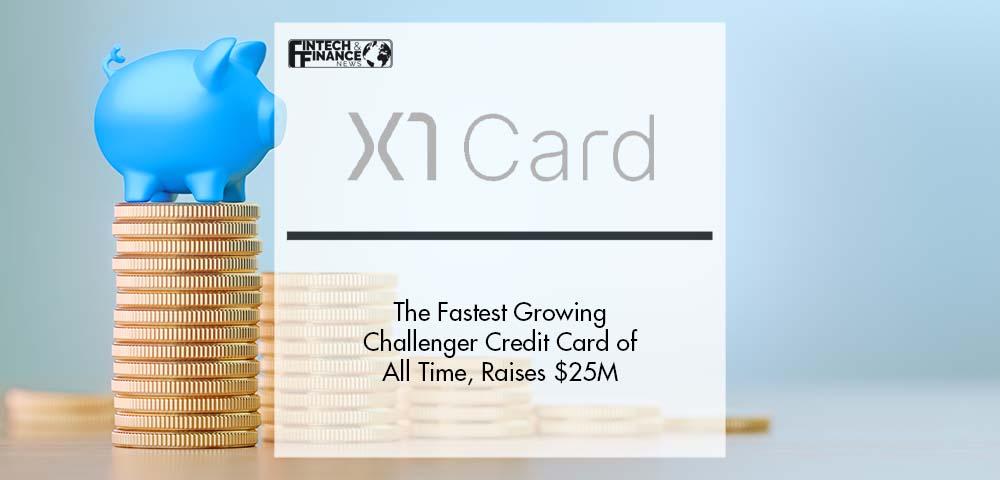 X1 Card, the Fastest Growing Challenger Credit Card of All Time, Raises $25M Ahead of Opening to the Public | Fintech Finance