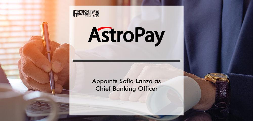 AstroPay appoints Sofía Lanza as Chief Banking Officer | Fintech Finance
