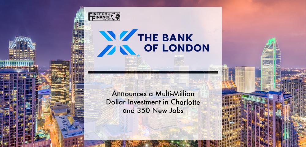 The Bank of London Announces a Multi-Million Dollar Investment in Charlotte and 350 New Jobs | Fintech Finance