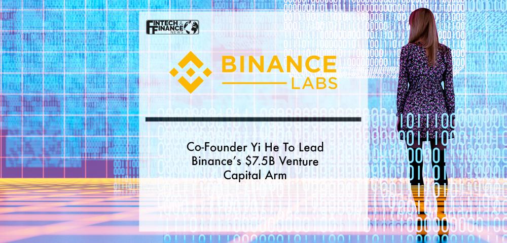 Co-Founder Yi He To Lead Binance’s $7.5B Venture Capital Arm | Fintech Finance