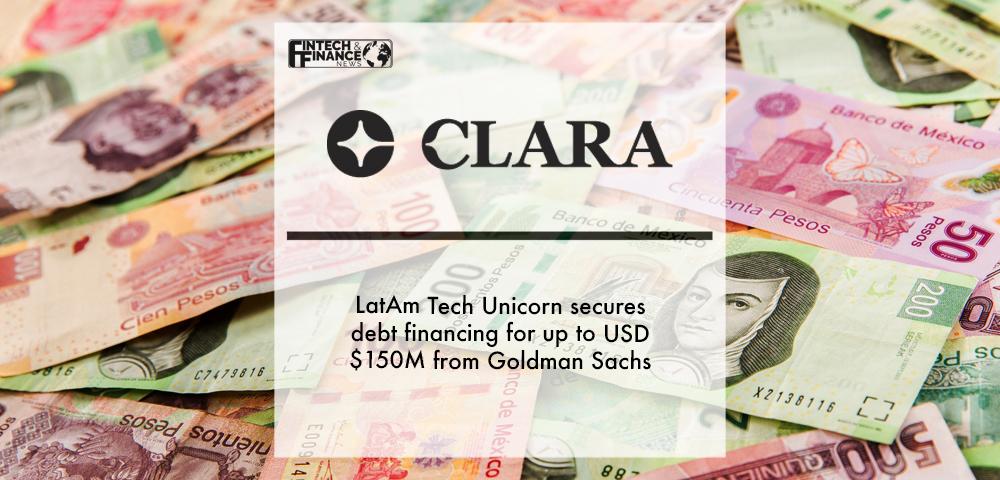 LatAm Tech Unicorn, Clara, secures debt financing for up to USD $150M from Goldman Sachs | Fintech Finance