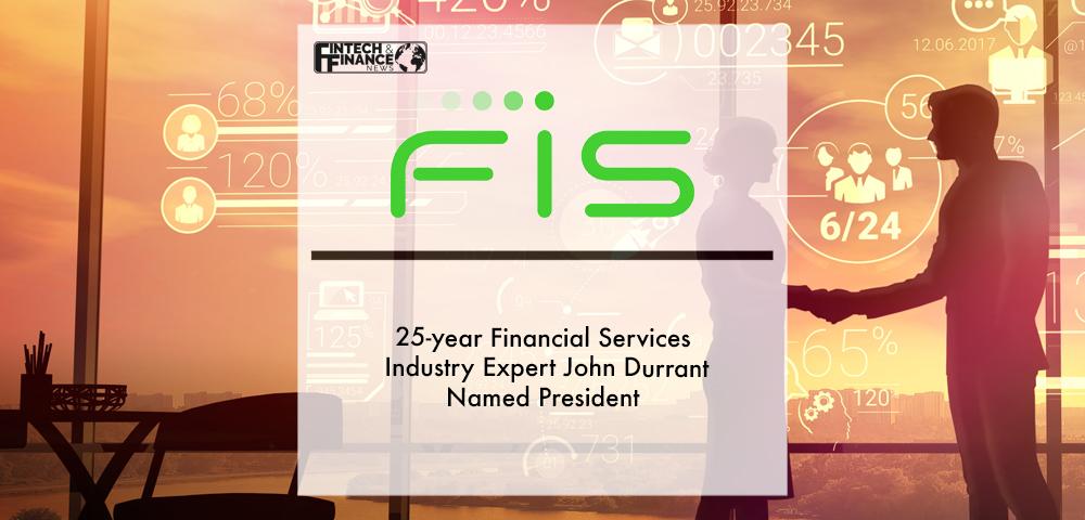 25-year Financial Services Industry Expert John Durrant Named President of FIS Banking Solutions Group | Fintech Finance
