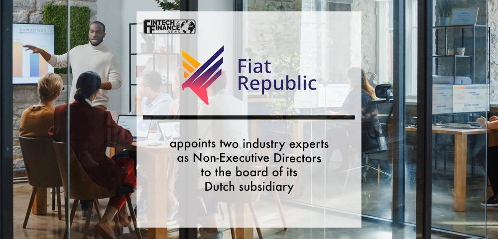 Fiat Republic appoints two industry experts as Non-Executive Directors to the board of its Dutch subsidiary | Fintech Finance