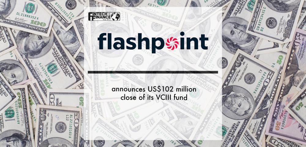 Flashpoint Venture Capital announces US$102 million close of its VCIII fund | Fintech Finance