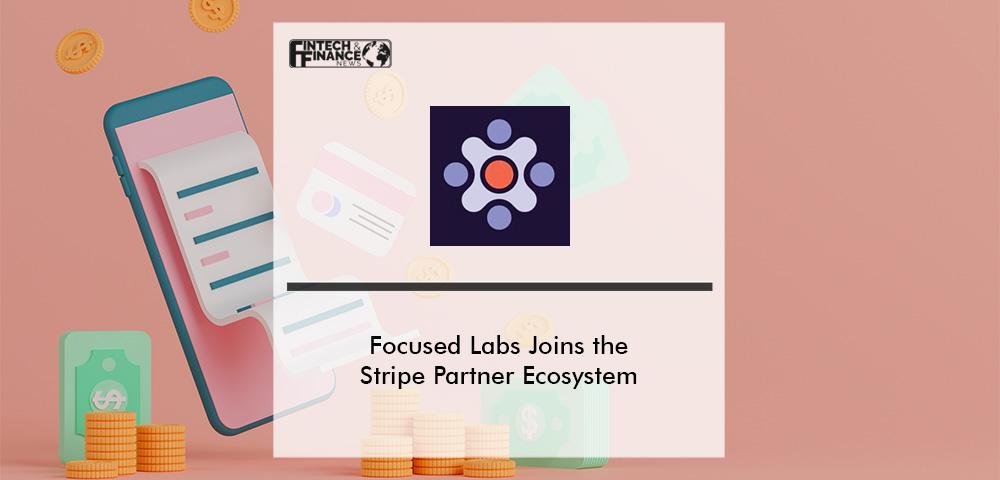 Focused Labs joins Stripe Partner Ecosystem | FF News | Fintech Finance