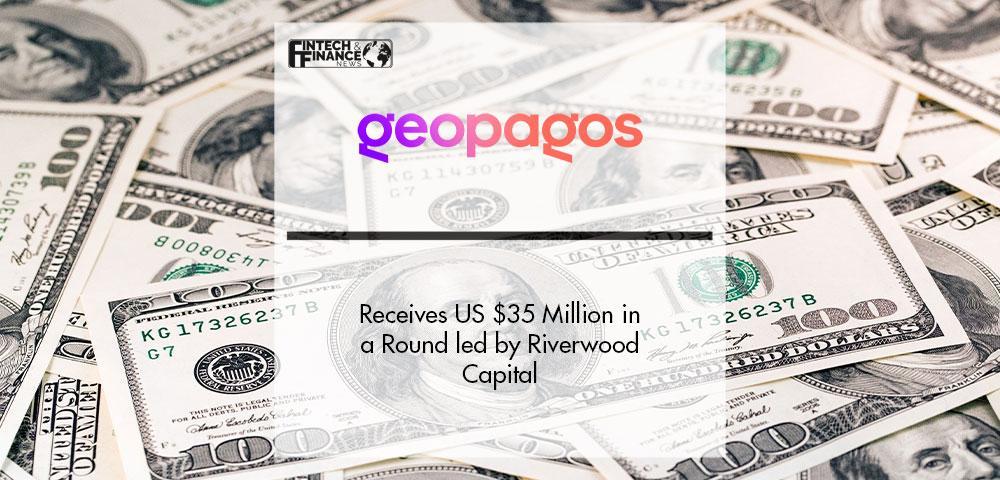 Geopagos Receives US $35 Million in a Round led by Riverwood Capital | Fintech Finance
