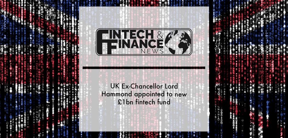 UK Ex-Chancellor Lord Hammond appointed to new £1bn fintech fund | Fintech Finance