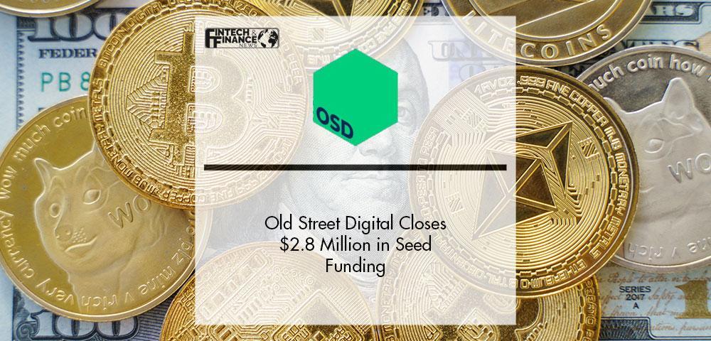 Old Street Digital Closes $2.8 Million in Seed Funding | Fintech Finance|Old Street Digital Closes £2.8 Million in Seed Funding | Fintech Finance