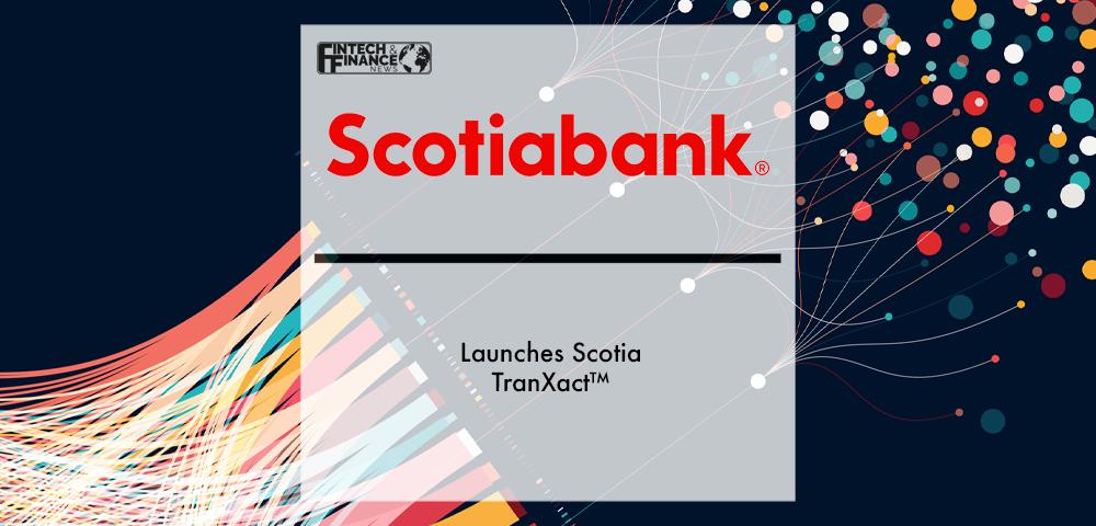 Scotiabank Launches Scotia TranXact™