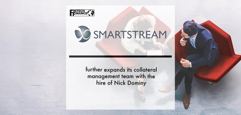 SmartStream further expands its collateral management team with the hire of Nick Dominy | Fintech Finance