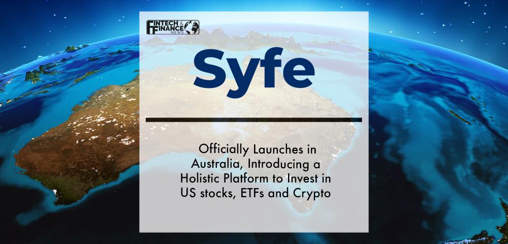Syfe Officially Launches in Australia, Introducing a Holistic Platform to Invest in US stocks, ETFs and Crypto | Fintech Finance