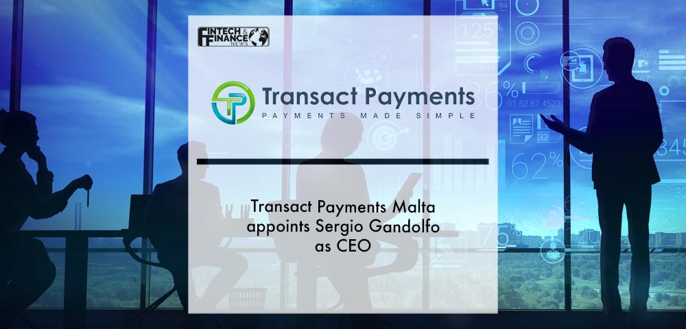 Transact Payments Malta appoints Sergio Gandolfo as CEO | Fintech Finance