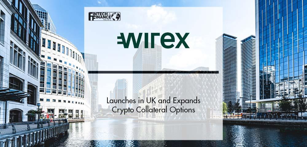Wirex Credit Launches in UK and Expands Crypto Collateral Options | Fintech Finance