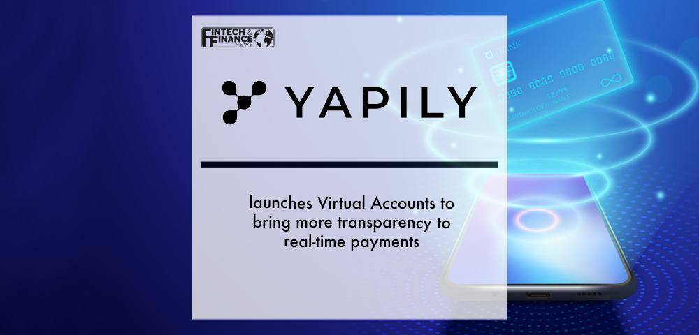 Yapily launches Virtual Accounts to bring more transparency to real-time payments | Fintech Finance