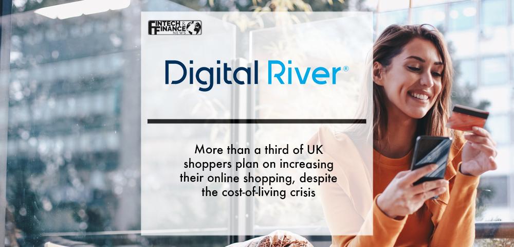 Digital River: More than a third of UK shoppers plan on increasing their online shopping, despite the cost-of-living crisis | Fintech Finance