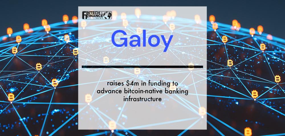 Galoy raises $4m in funding to advance bitcoin-native banking infrastructure | Fintech Finance