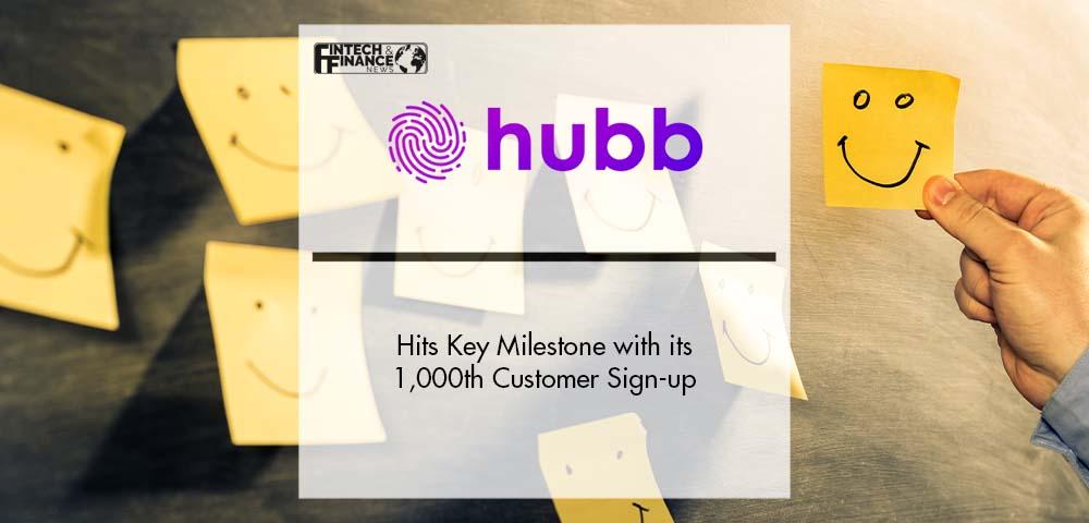 hubb Hits Key Milestone with its 1,000th Customer Sign-up | Fintech Finance