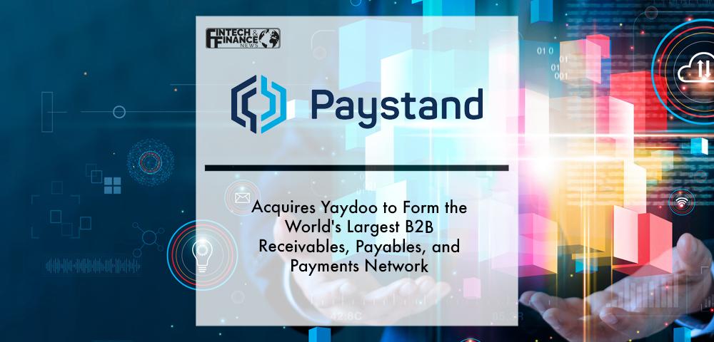Paystand Acquires Yaydoo to Form the World's Largest B2B Receivables, Payables, and Payments Network | Fintech Finance