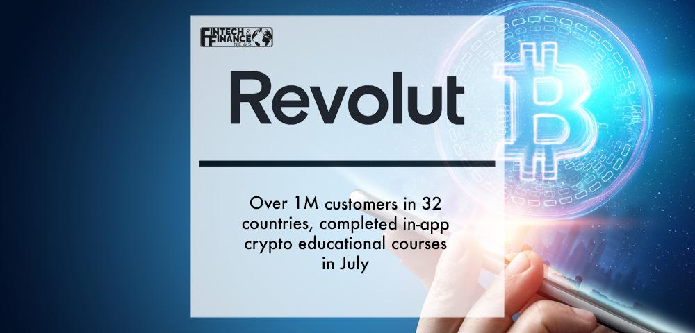 Over 1M customers in 32 countries, completed Revolut’s in-app crypto educational courses in July | Fintech Finance