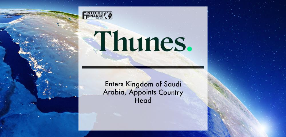 Thunes Enters Kingdom of Saudi Arabia, Appoints Country Head | Fintech Finance