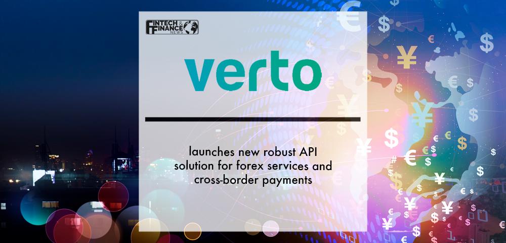 Verto launches new robust API solution for forex services and cross-border payments | Fintech Finance