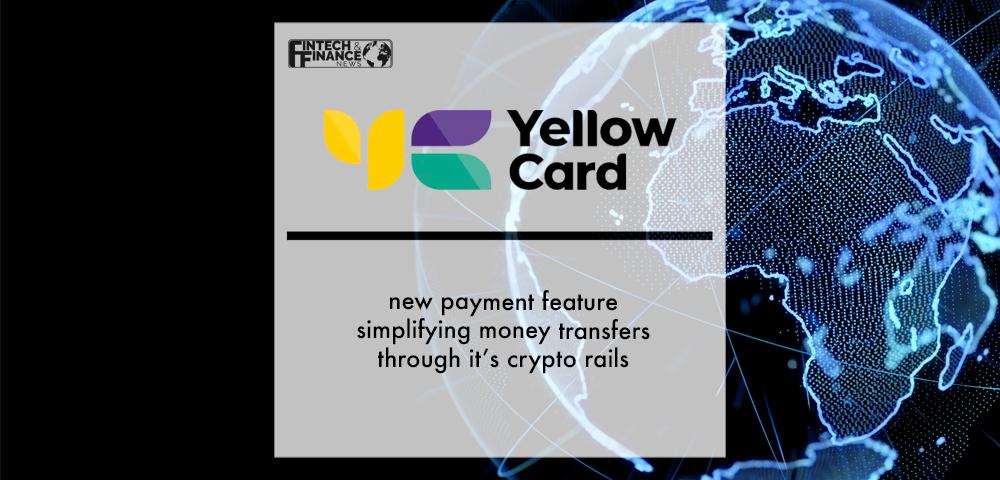Yellow Card’s new payment feature simplifying money transfers through it’s crypto rails | Fintech Finance