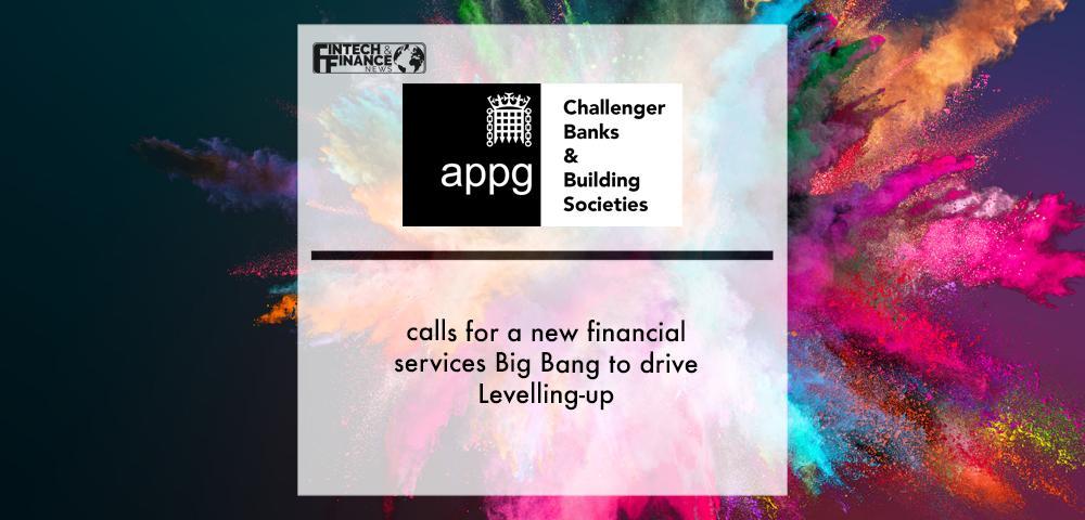 Challenger Banking APPG calls for a new financial services Big Bang to drive Levelling-up