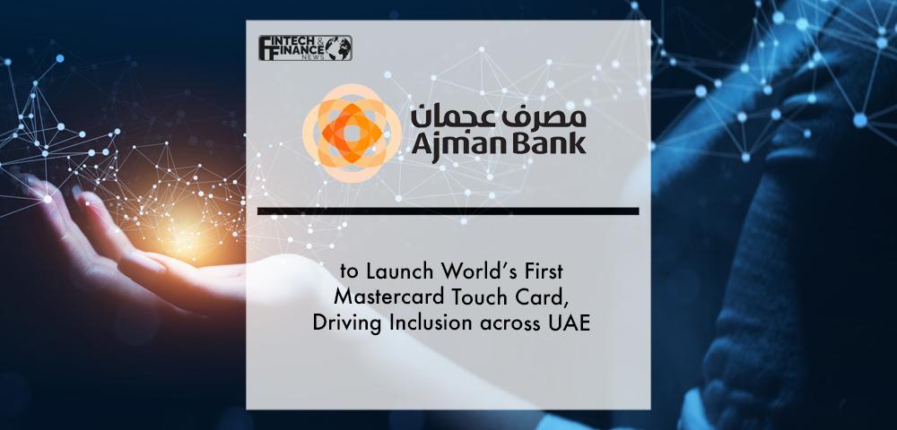 Ajman Bank to Launch World’s First Mastercard Touch Card, Driving Inclusion across UAE