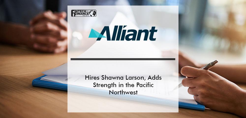 Alliant Insurance Services Hires Shawna Larson, Adds Strength in the Pacific Northwest