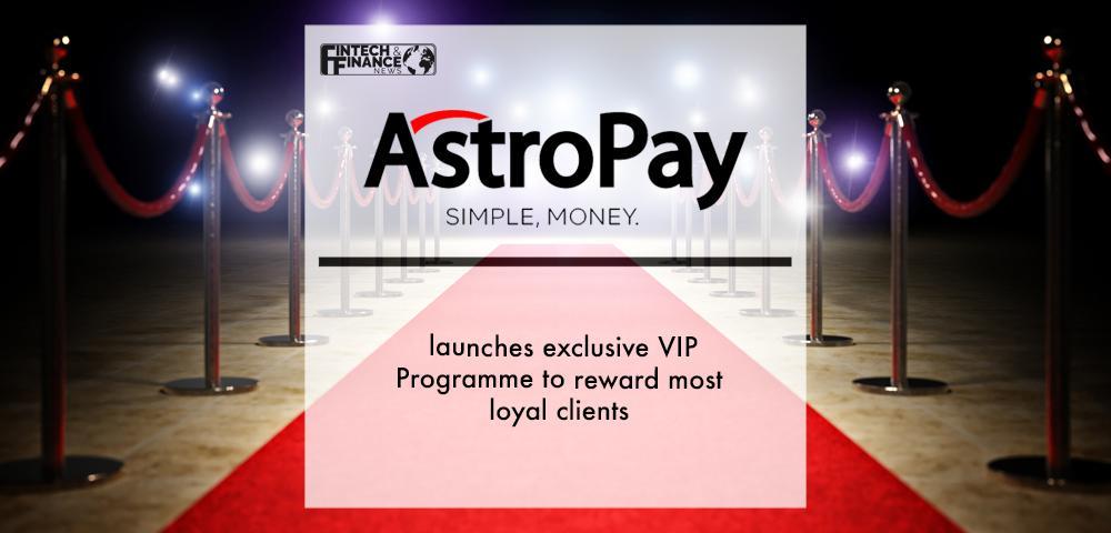AstroPay launches exclusive VIP Programme to reward most loyal clients
