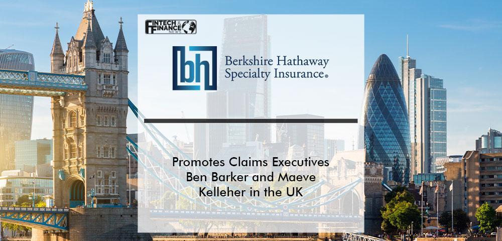 Berkshire Hathaway Specialty Insurance Promotes Claims Executives Ben Barker and Maeve Kelleher in the UK