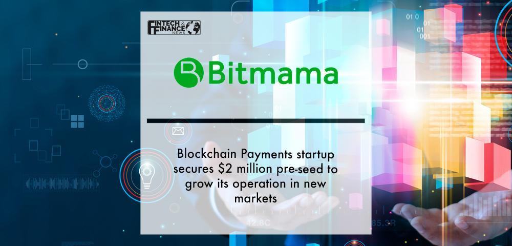 Blockchain Payments startup Bitmama secures $2 million pre-seed to grow its operation in new markets
